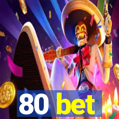 80 bet